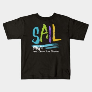 Sail Away and Chase Your Dreams, Sailing Quotes Kids T-Shirt